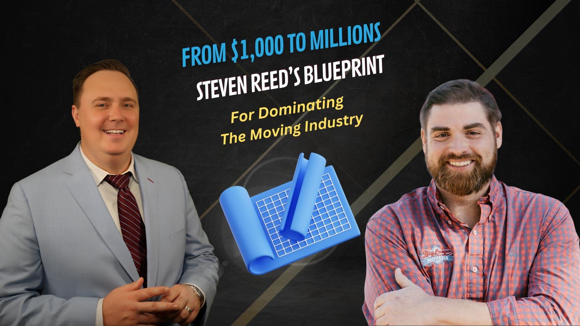 Episode 25 - From $1,000 to Millions: Steven Reed’s Blueprint for Dominating the Moving Industry