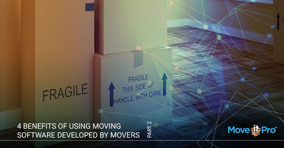 Moving Company Software: 4 Benefits of Using Moving Software Developed By Movers for Movers, Pt 1